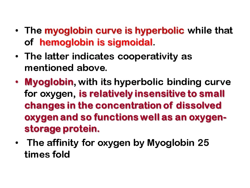 The myoglobin curve is hyperbolic while that of  hemoglobin is sigmoidal. The latter